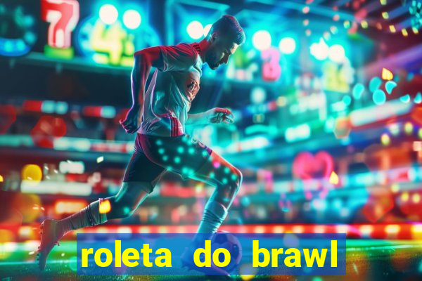 roleta do brawl stars 2024